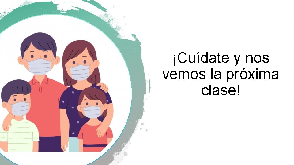 ¡Cuídate y nos vemos la próxima clase! 