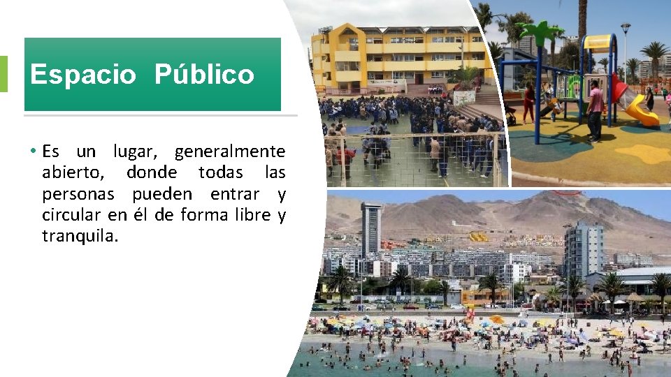 Espacio Público • Es un lugar, generalmente abierto, donde todas las personas pueden entrar