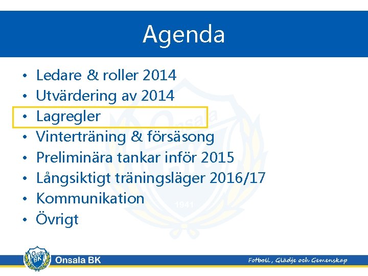 Agenda • • Ledare & roller 2014 Utvärdering av 2014 Lagregler Vinterträning & försäsong