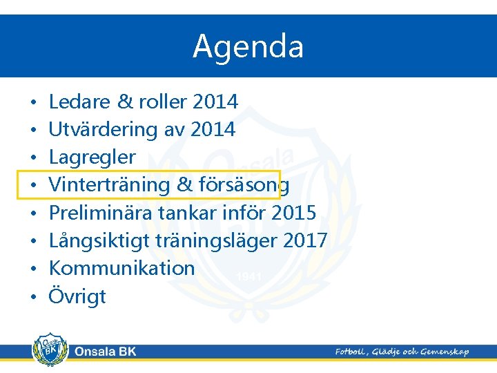 Agenda • • Ledare & roller 2014 Utvärdering av 2014 Lagregler Vinterträning & försäsong