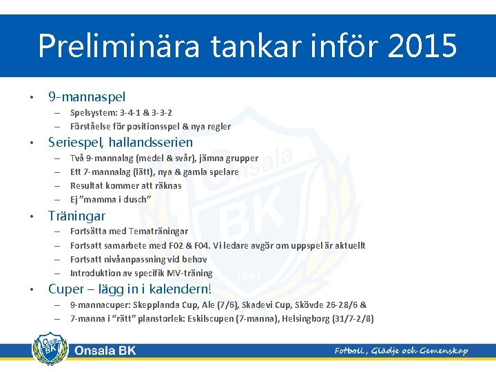 Preliminära tankar inför 2015 • 9 -mannaspel – Spelsystem: 3 -4 -1 & 3