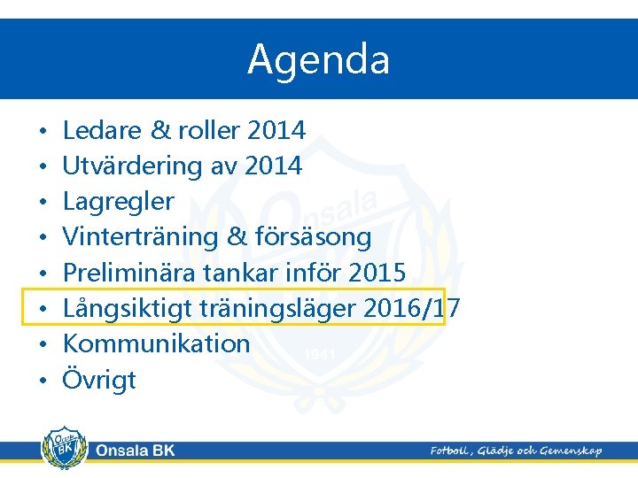 Agenda • • Ledare & roller 2014 Utvärdering av 2014 Lagregler Vinterträning & försäsong