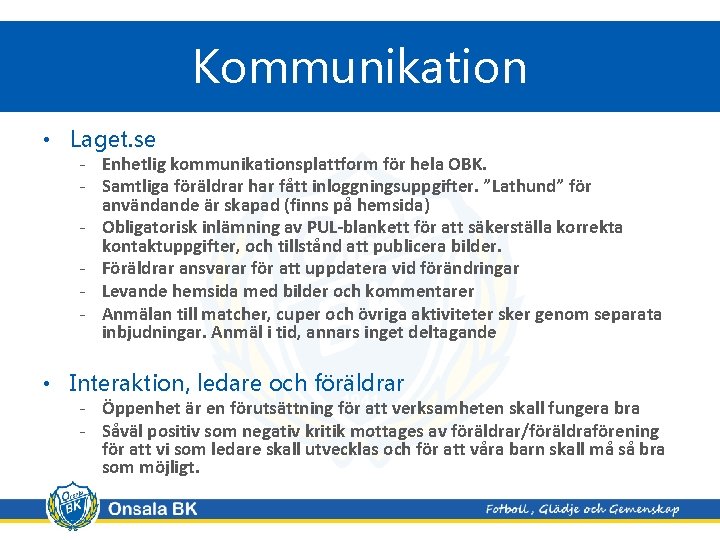 Kommunikation • Laget. se - Enhetlig kommunikationsplattform för hela OBK. - Samtliga föräldrar har