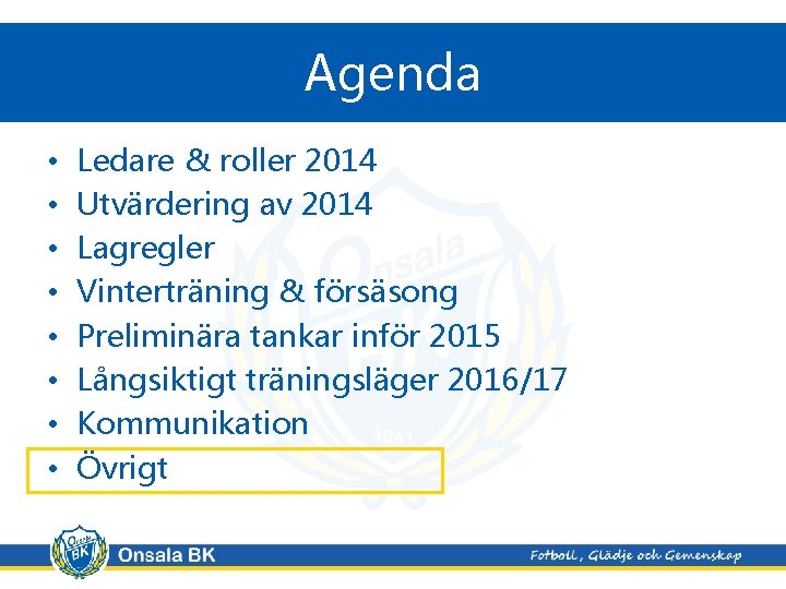 Agenda • • Ledare & roller 2014 Utvärdering av 2014 Lagregler Vinterträning & försäsong