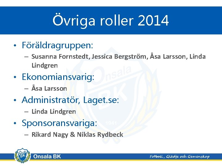 Övriga roller 2014 • Föräldragruppen: – Susanna Fornstedt, Jessica Bergström, Åsa Larsson, Linda Lindgren