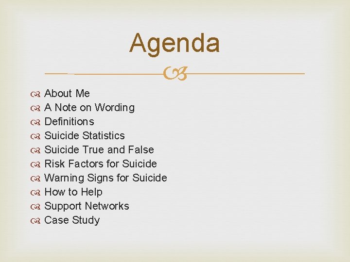 Agenda About Me A Note on Wording Definitions Suicide Statistics Suicide True and False