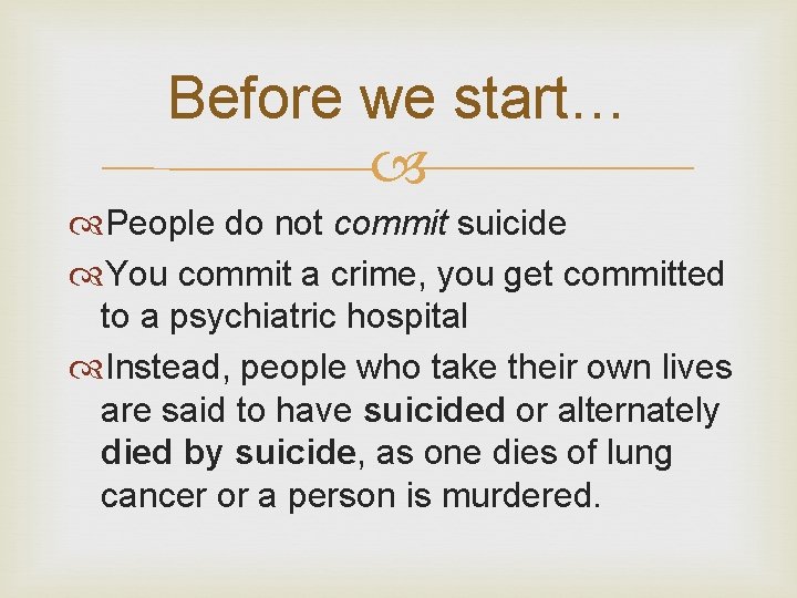 Before we start… People do not commit suicide You commit a crime, you get