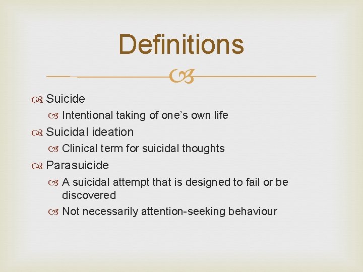 Definitions Suicide Intentional taking of one’s own life Suicidal ideation Clinical term for suicidal