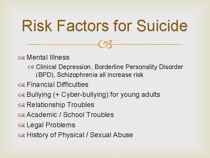 Risk Factors for Suicide Mental Illness Clinical Depression, Borderline Personality Disorder (BPD), Schizophrenia all