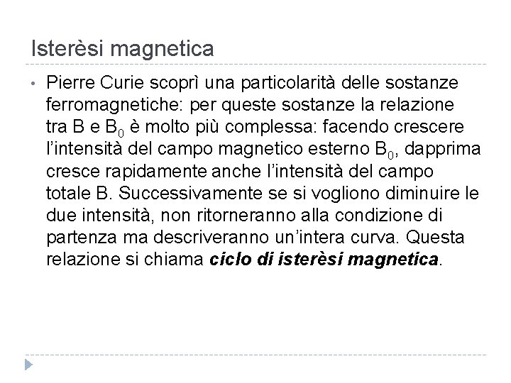 Isterèsi magnetica • Pierre Curie scoprì una particolarità delle sostanze ferromagnetiche: per queste sostanze