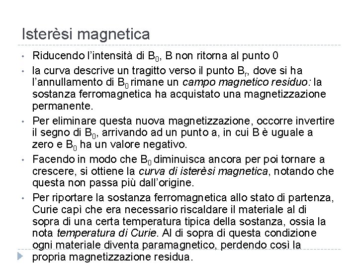 Isterèsi magnetica • • • Riducendo l’intensità di B 0, B non ritorna al