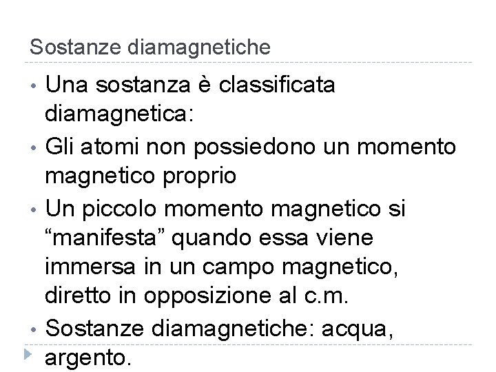 Sostanze diamagnetiche • • Una sostanza è classificata diamagnetica: Gli atomi non possiedono un