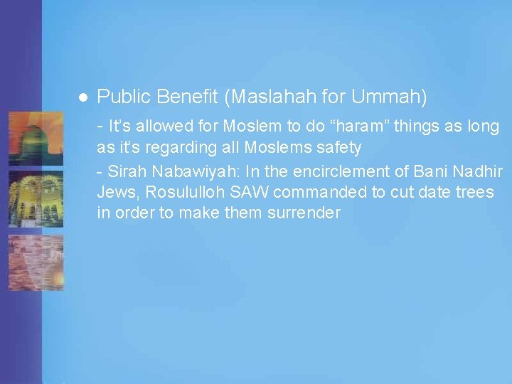 l Public Benefit (Maslahah for Ummah) - It’s allowed for Moslem to do “haram”