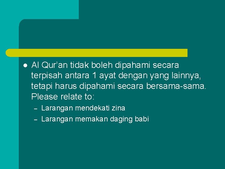 l Al Qur’an tidak boleh dipahami secara terpisah antara 1 ayat dengan yang lainnya,