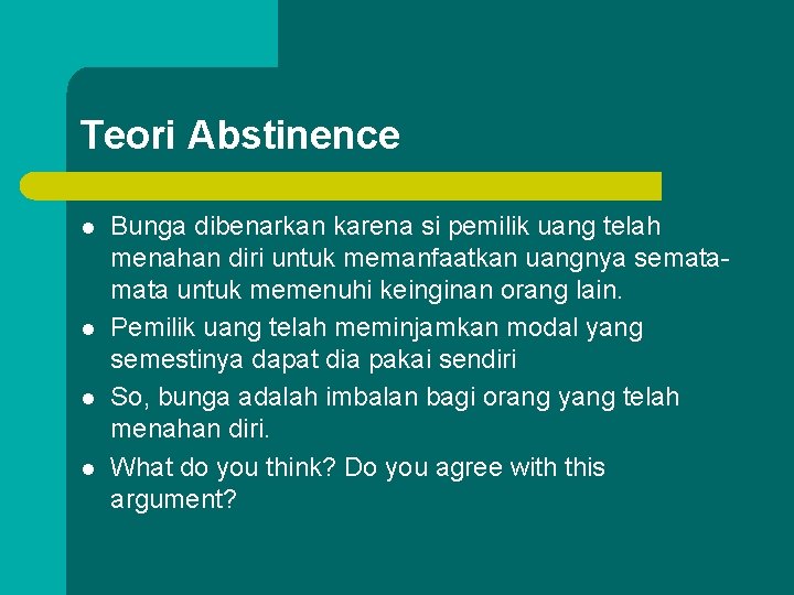 Teori Abstinence l l Bunga dibenarkan karena si pemilik uang telah menahan diri untuk