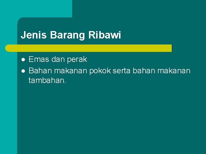 Jenis Barang Ribawi l l Emas dan perak Bahan makanan pokok serta bahan makanan