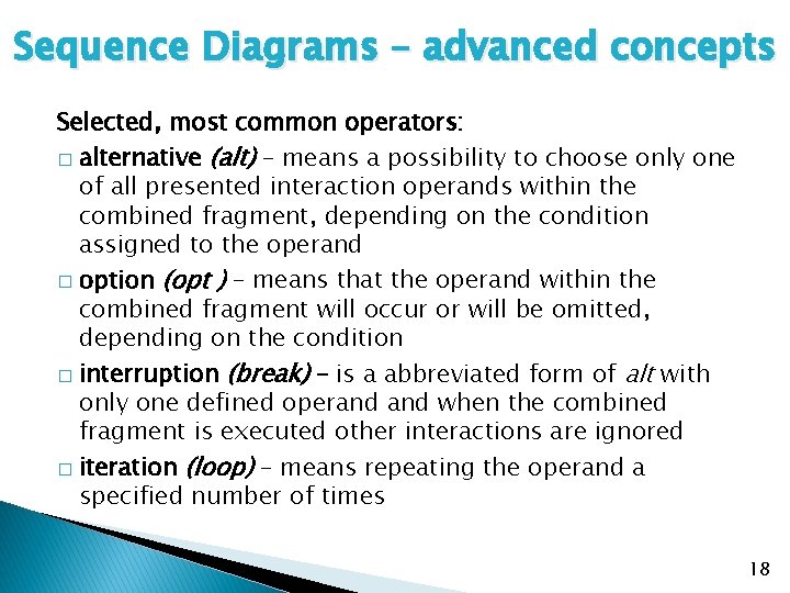 Sequence Diagrams – advanced concepts Selected, most common operators: � alternative (alt) – means
