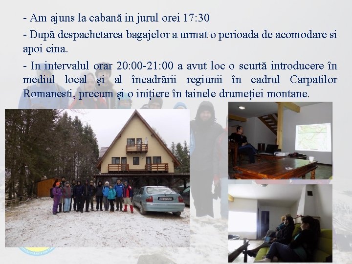 - Am ajuns la cabană in jurul orei 17: 30 - După despachetarea bagajelor