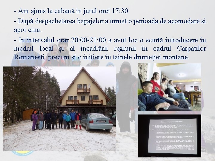 - Am ajuns la cabană in jurul orei 17: 30 - După despachetarea bagajelor