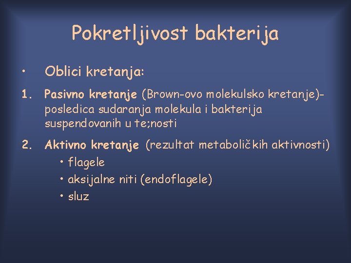 Pokretljivost bakterija • Oblici kretanja: 1. Pasivno kretanje (Brown-ovo molekulsko kretanje)posledica sudaranja molekula i Pokretljivost bakterija • Oblici kretanja: 1. Pasivno kretanje (Brown-ovo molekulsko kretanje)posledica sudaranja molekula i
