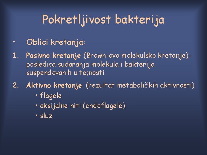 Pokretljivost bakterija • Oblici kretanja: 1. Pasivno kretanje (Brown-ovo molekulsko kretanje)posledica sudaranja molekula i