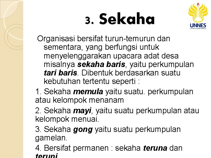 3. Sekaha Organisasi bersifat turun-temurun dan sementara, yang berfungsi untuk menyelenggarakan upacara adat desa