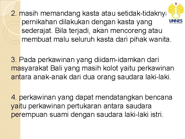 2. masih memandang kasta atau setidak-tidaknya pernikahan dilakukan dengan kasta yang sederajat. Bila terjadi,