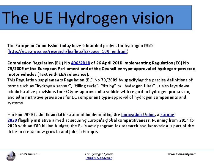 The UE Hydrogen vision The European Commission today have 9 founded project for hydrogen