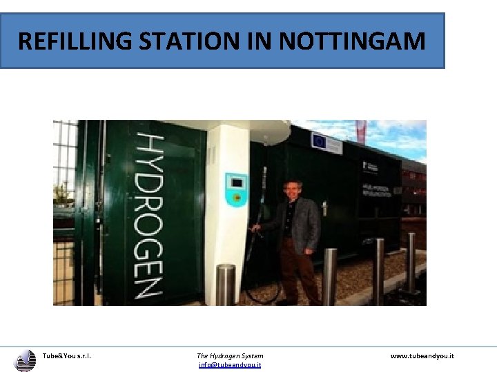 REFILLING STATION IN NOTTINGAM Tube&You s. r. l. The Hydrogen System info@tubeandyou. it www.