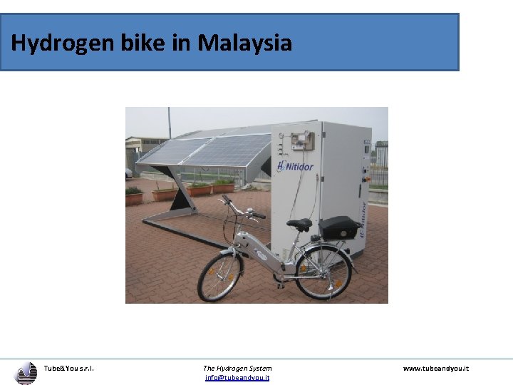  Hydrogen bike in Malaysia Tube&You s. r. l. The Hydrogen System info@tubeandyou. it