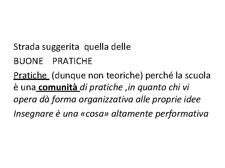 Strada suggerita quella delle BUONE PRATICHE Pratiche (dunque non teoriche) perché la scuola è