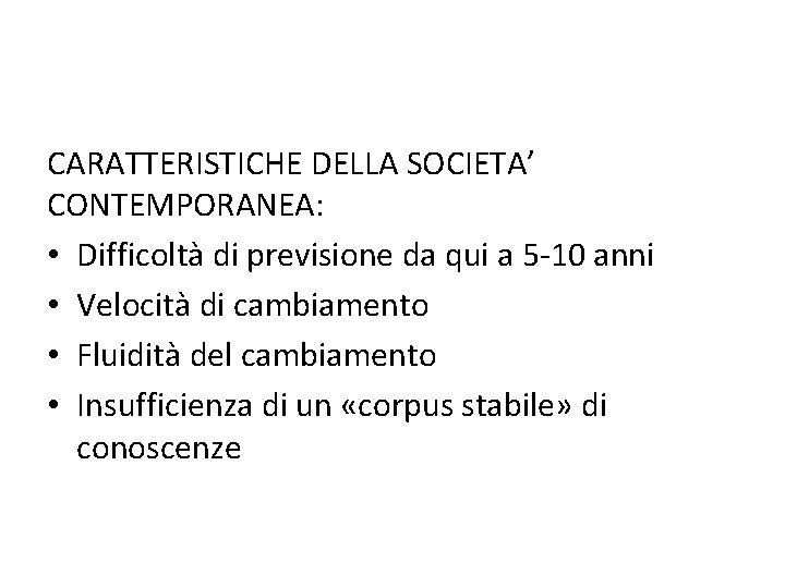 CARATTERISTICHE DELLA SOCIETA’ CONTEMPORANEA: • Difficoltà di previsione da qui a 5 -10 anni