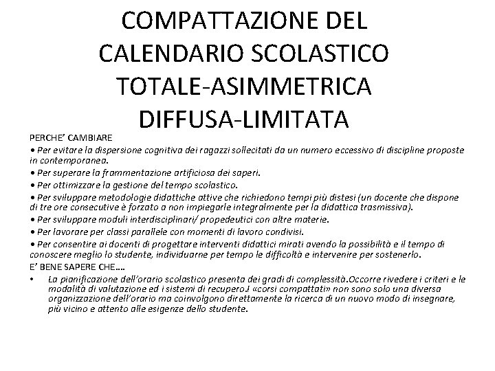 COMPATTAZIONE DEL CALENDARIO SCOLASTICO TOTALE-ASIMMETRICA DIFFUSA-LIMITATA PERCHE’ CAMBIARE • Per evitare la dispersione cognitiva