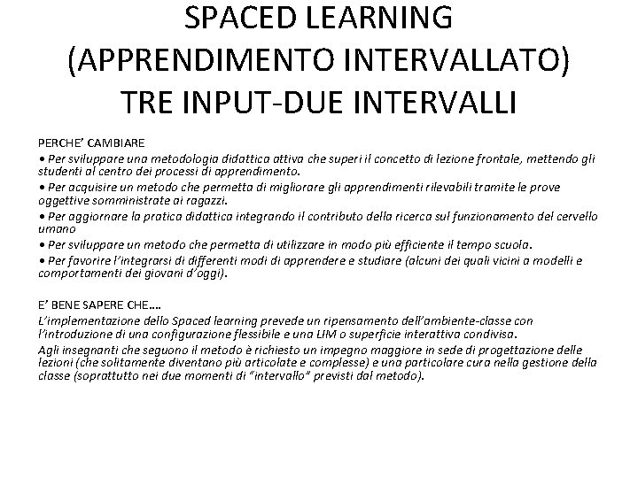 SPACED LEARNING (APPRENDIMENTO INTERVALLATO) TRE INPUT-DUE INTERVALLI PERCHE’ CAMBIARE • Per sviluppare una metodologia