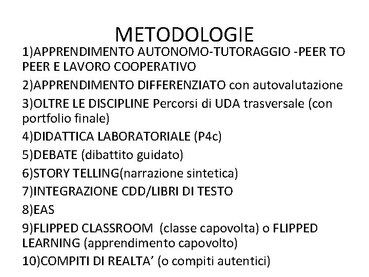 METODOLOGIE 1)APPRENDIMENTO AUTONOMO-TUTORAGGIO -PEER TO PEER E LAVORO COOPERATIVO 2)APPRENDIMENTO DIFFERENZIATO con autovalutazione 3)OLTRE