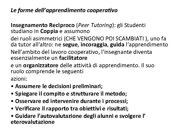 Le forme dell’apprendimento cooperativo Insegnamento Reciproco (Peer Tutoring): gli Studenti studiano in Coppia e