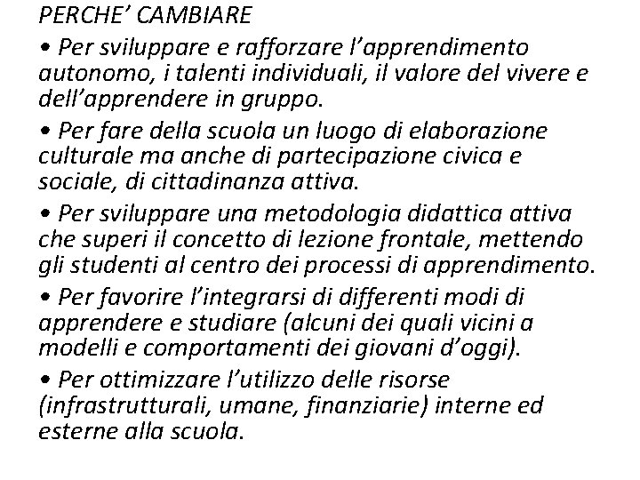 PERCHE’ CAMBIARE • Per sviluppare e rafforzare l’apprendimento autonomo, i talenti individuali, il valore