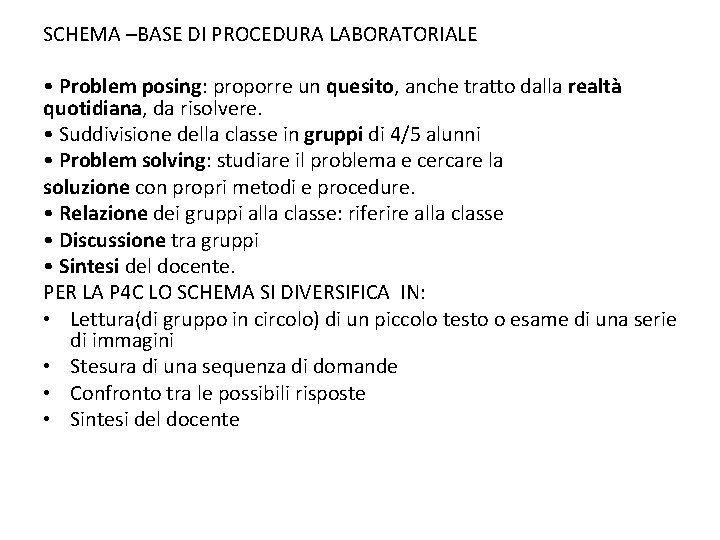 SCHEMA –BASE DI PROCEDURA LABORATORIALE • Problem posing: proporre un quesito, anche tratto dalla