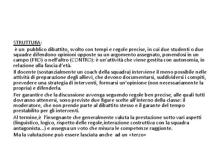 STRUTTURA: è un pubblico dibattito, svolto con tempi e regole precise, in cui due