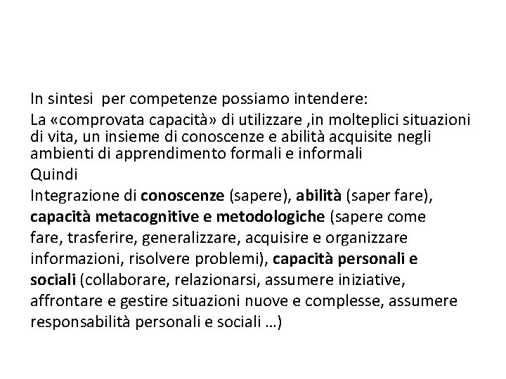 In sintesi per competenze possiamo intendere: La «comprovata capacità» di utilizzare , in molteplici