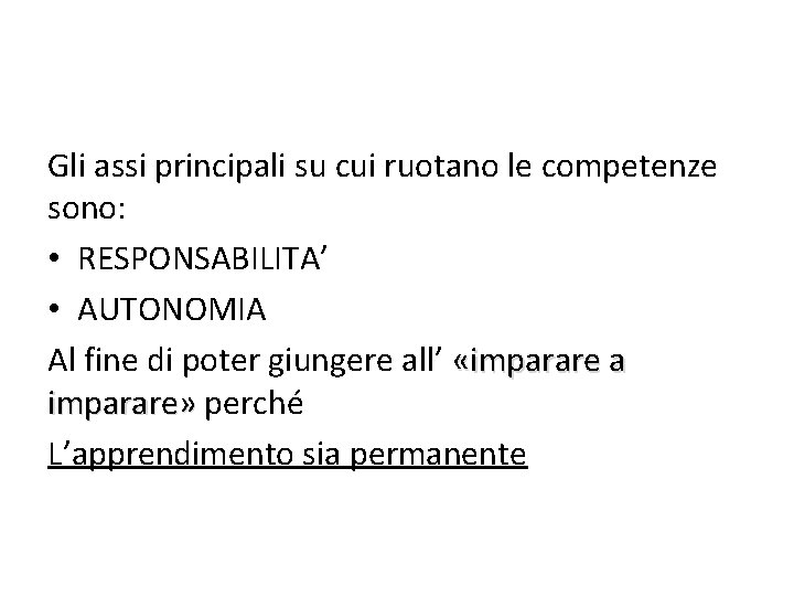 Gli assi principali su cui ruotano le competenze sono: • RESPONSABILITA’ • AUTONOMIA Al