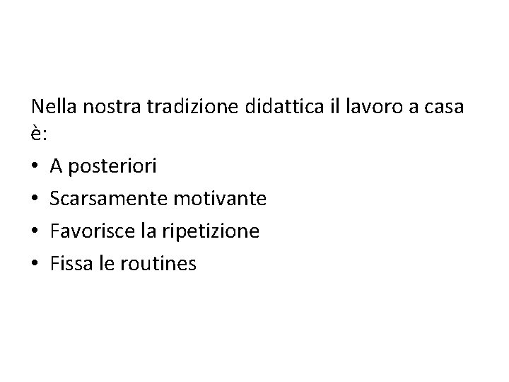 Nella nostra tradizione didattica il lavoro a casa è: • A posteriori • Scarsamente