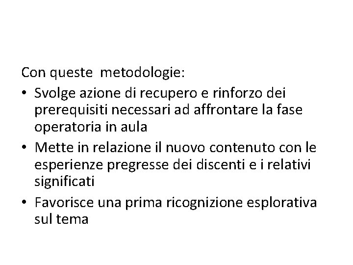 Con queste metodologie: • Svolge azione di recupero e rinforzo dei prerequisiti necessari ad