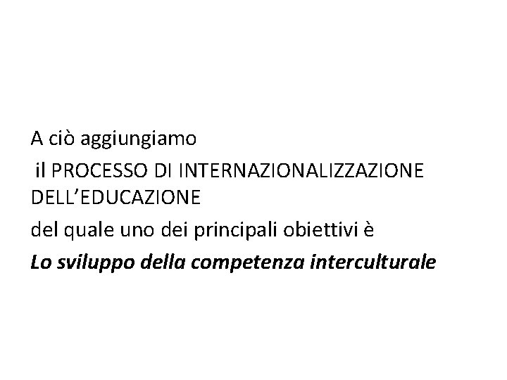 A ciò aggiungiamo il PROCESSO DI INTERNAZIONALIZZAZIONE DELL’EDUCAZIONE del quale uno dei principali obiettivi