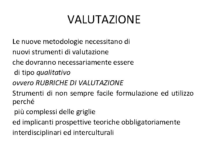 VALUTAZIONE Le nuove metodologie necessitano di nuovi strumenti di valutazione che dovranno necessariamente essere