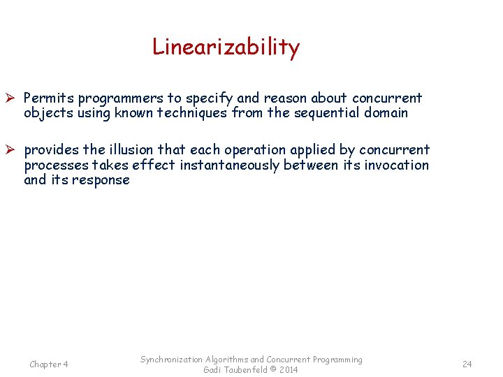 Linearizability Ø Permits programmers to specify and reason about concurrent objects using known techniques