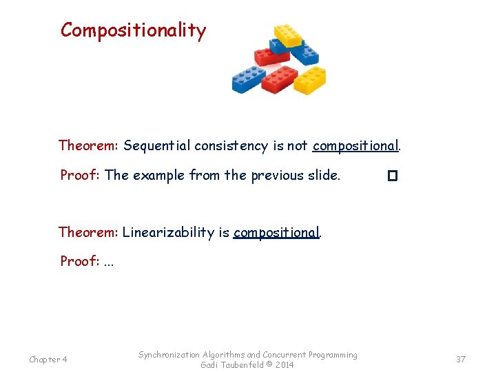 Compositionality Theorem: Sequential consistency is not compositional. Proof: The example from the previous slide.