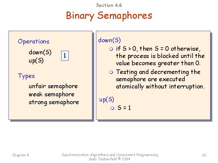 Section 4. 6 Binary Semaphores Operations down(S) up(S) 1 Types unfair semaphore weak semaphore