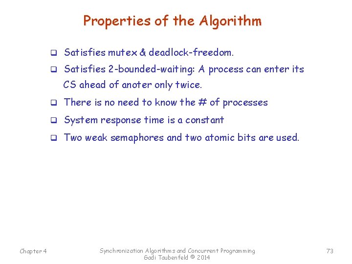 Properties of the Algorithm q Satisfies mutex & deadlock-freedom. q Satisfies 2 -bounded-waiting: A