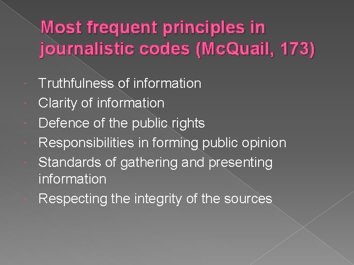 Most frequent principles in journalistic codes (Mc. Quail, 173) Truthfulness of information Clarity of